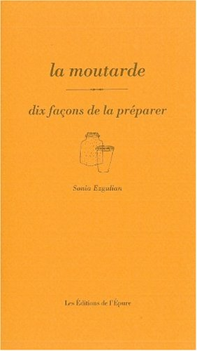 La moutarde : dix façons de la préparer