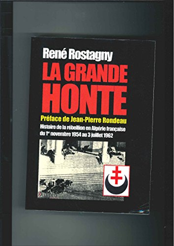 La grande honte : histoire de la rébellion en Algérie française du 1er novembre 1954 au 3 juillet 19