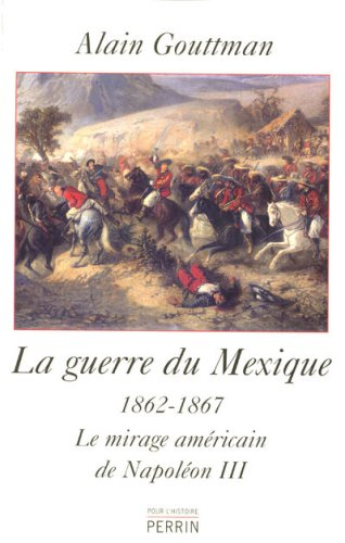La guerre du Mexique (1862-1867) : le mirage américain de Napoléon III