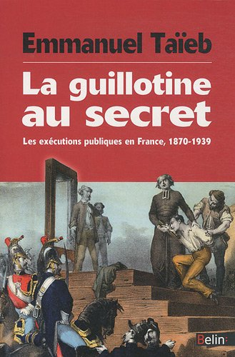 La guillotine au secret : les exécutions publiques en France, 1870-1939