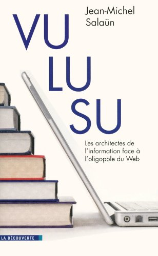 Vu, lu, su : les architectes de l'information face à l'oligopole du Web