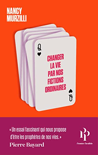 Changer la vie par nos fictions ordinaires : du tarot aux rêves éveillés, comment nous mettons nos a
