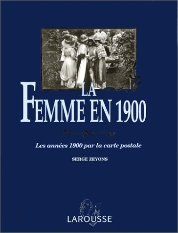 La Femme en 1900 : les années 1900 par la carte postale