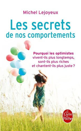 Les secrets de nos comportements : pourquoi les optimistes vivent-ils plus longtemps, sont-ils plus 