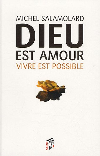 Dieu est amour, vivre est possible : l'expérience chrétienne de la vie