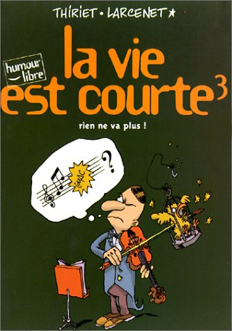 La vie est courte. Vol. 3. Rien ne va plus !