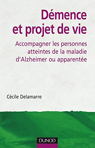 Démence et projet de vie : accompagner les personnes atteintes de la maladie d'Alzheimer ou apparent