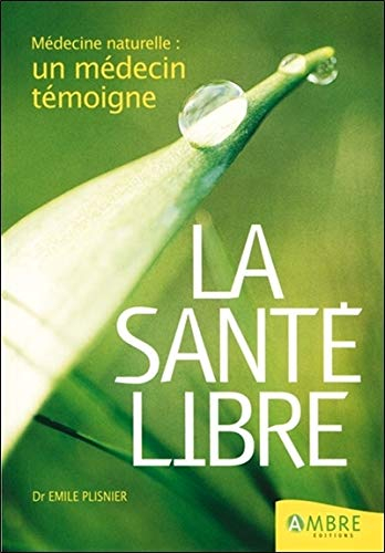 La santé libre : propos enthousiaste d'un médecin de terrain