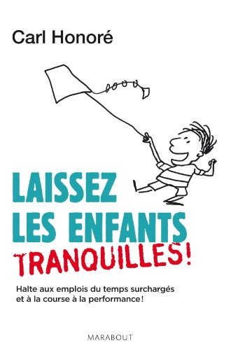 Laissez les enfants tranquilles ! : halte aux emplois du temps surchargés et à la course à la perfor
