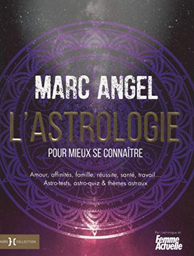 L'astrologie pour mieux se connaître : amour, affinités, famille, réussite, santé, travail... astro-