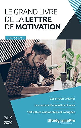 Le grand livre de la lettre de motivation : les erreurs à éviter, les secrets d'une lettre réussie, 