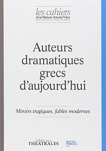 Cahiers de la Maison Antoine Vitez (Les), n° 11. Auteurs dramatiques grecs d'aujourd'hui : miroirs t
