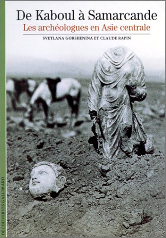 De Kaboul à Samarcande : les archéologues en Asie centrale