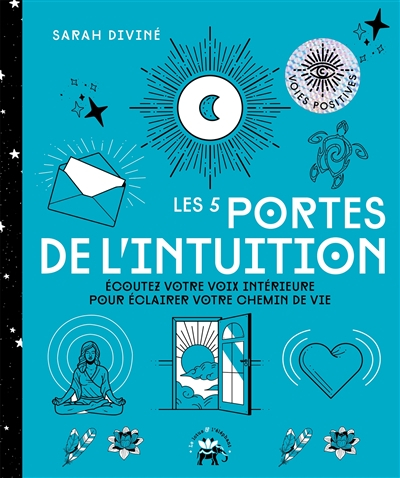 Les 5 portes de l'intuition : écoutez votre voix intérieure pour éclairer votre chemin de vie