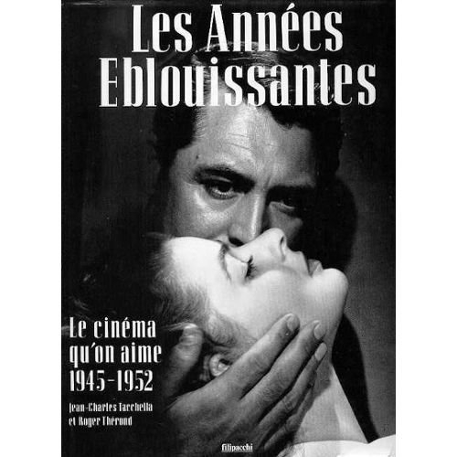 Les Années éblouissantes : le cinéma qu'on aime : 1945-1952
