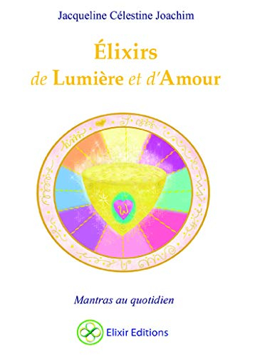 Elixirs de lumière et d'amour : mantras au quotidien