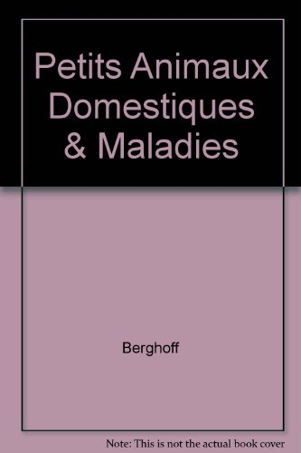 Les Petits animaux familiers et leurs maladies : cobaye, lapin, hamster, écureuil, rat et souris, ch