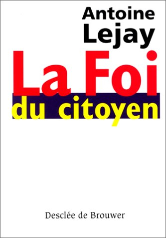 La foi du citoyen : itinéraire d'un citoyen engagé