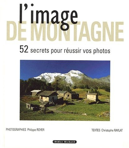 l'image de montagne. 52 secrets pour réussir vos photos