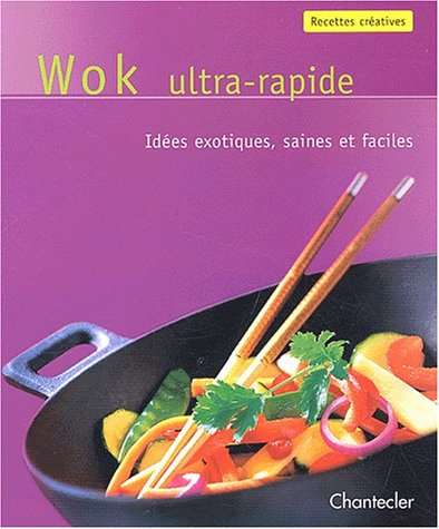 Wok ultra-rapide : idées exotiques, saines et faciles