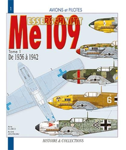 Le Messerschmitt Me 109. Vol. 1. De 1936 à 1942 : du prototype au Me 109F-2