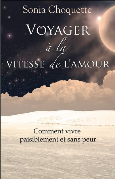 Voyager à la vitesse de l'amour : comment vivre paisiblement et sans peur