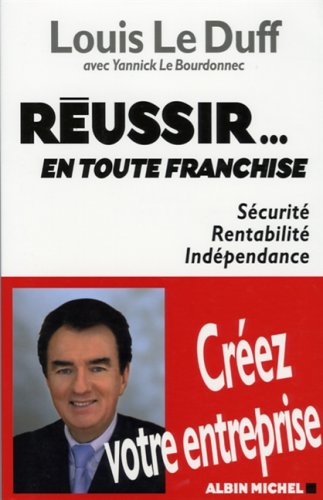 Réussir... en toute franchise : sécurité, rentabilité, indépendance