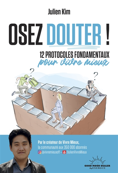 Osez douter ! : 12 protocoles fondamentaux pour vivre mieux