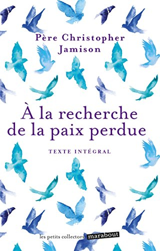 A la recherche de la paix perdue : conseils spirituels pour la vie quotidienne : texte intégral