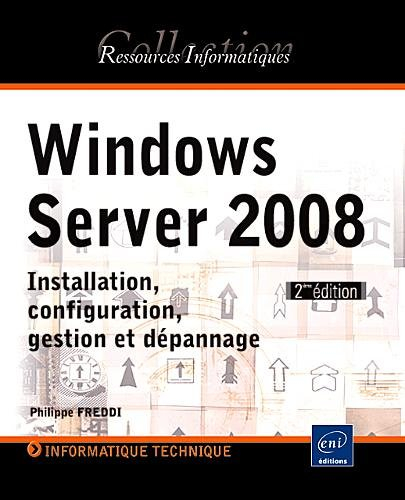 Windows Server 2008 : installation, configuration, gestion et dépannage