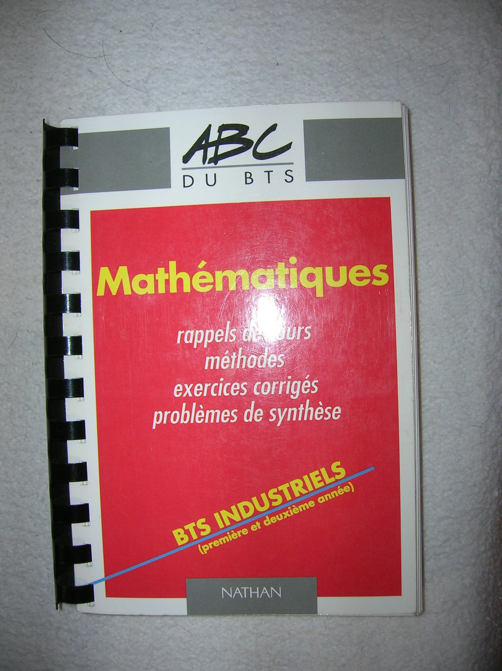 Mathematiques Bts Industriels (Premiere Et Deuxieme Annee). Rappel De Cours, Methodess, Exercices Co