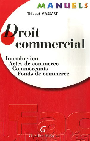 Droit commercial : introduction, actes de commerce, commerçants, fonds de commerce