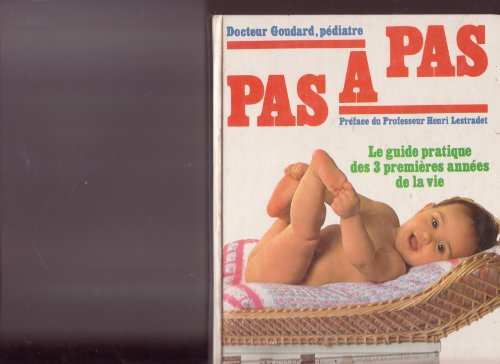 pas à pas : le guide pratique des 3 premières années de la vie (parents-hache...