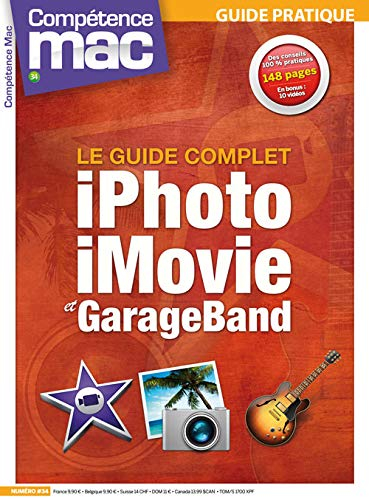 Compétence Mac, hors série : les guides pratiques, n° 34. iPhoto, iMovie et Garage Band