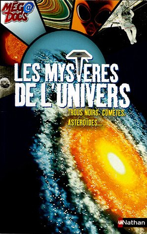 Les mystères de l'Univers : trous noirs, comètes, astéroïdes...