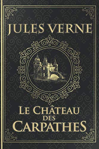 Le Château des Carpathes - Jules Verne: Édition illustrée | Collection Luxe | Roman Gothique - Trans