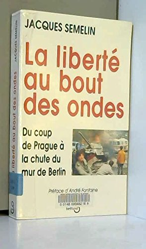 La liberté au bout des ondes : du coup de Prague à la chute du mur de Berlin