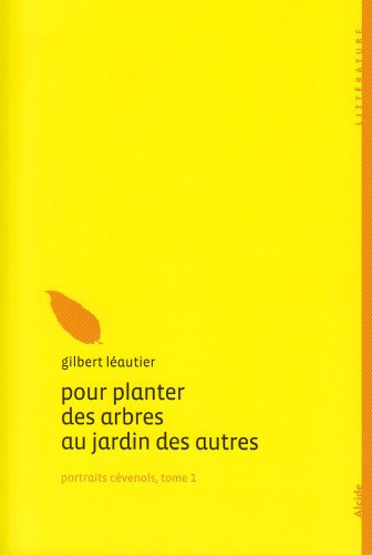 Portraits cévenols. Vol. 1. Pour planter des arbres au jardin des autres