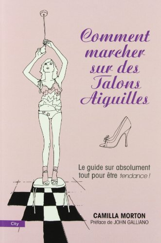 Comment marcher sur des talons aiguilles : le guide des filles tendances