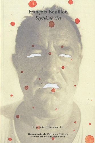 François Bouillon : septième ciel : exposition, Ecole nationale supérieure des beaux-arts, Paris, 18