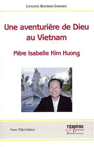 Une aventurière de Dieu au Vietnam : mère Isabelle Kim Huong