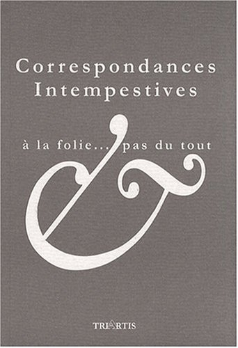 Correspondances intempestives : à la folie... pas du tout
