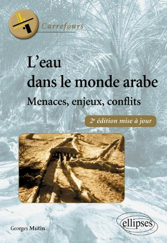 L'eau dans le monde arabe : menaces, enjeux, conflits