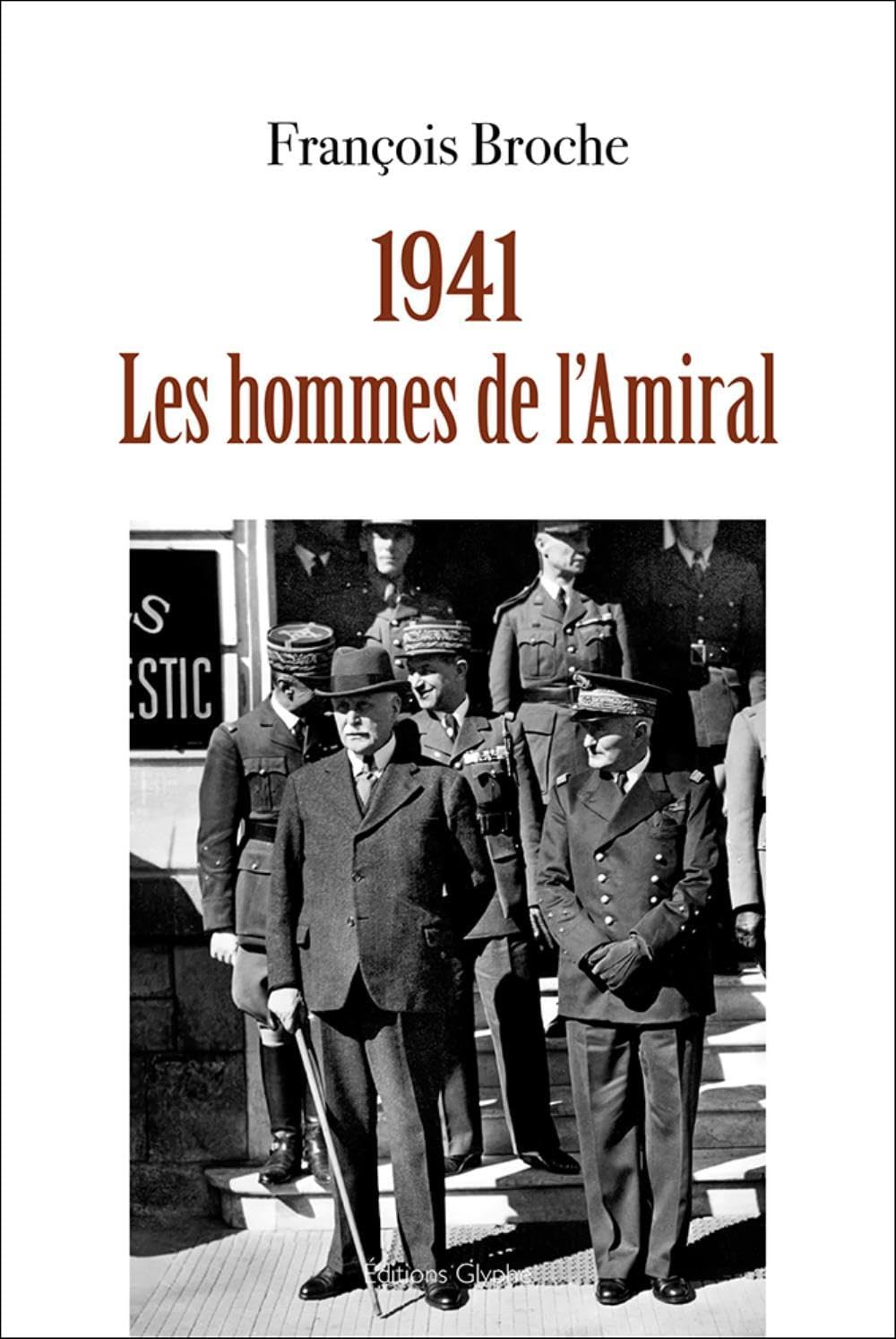 1941 : les hommes de l'Amiral