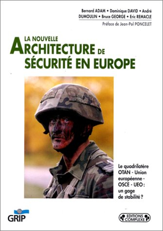 La nouvelle architecture de sécurité européenne : réflexions sur le quadrilatère OTAN, OSCE, UE, UEO