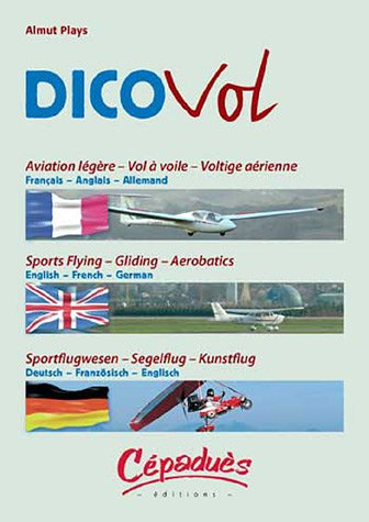 Dico vol : aviation légère, vol à voile, voltige aérienne : dictionnaire trilingue, français-anglais
