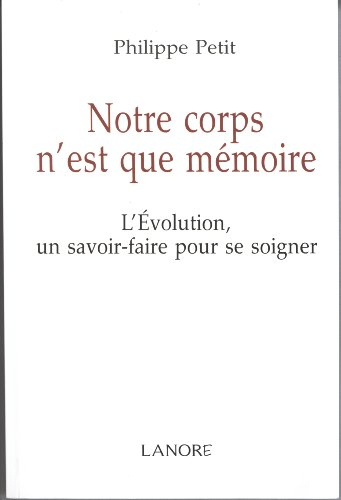 Notre corps n'est que mémoire : l'évolution, un savoir-faire pour se soigner
