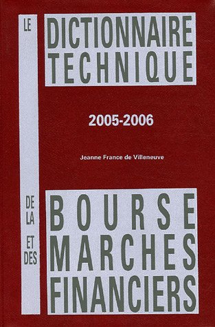 Le dictionnaire technique de la Bourse et des marchés financiers 2005-2006