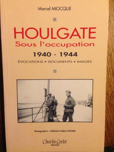 Houlgate sous l'Occupation, 1940-1944 : évocations, documents, images