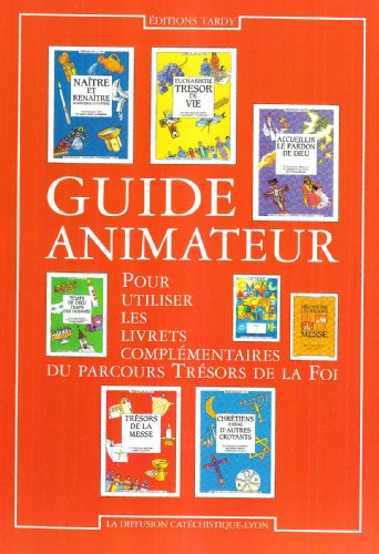 Guide animateur pour utiliser les livrets complémentaires du parcours Trésors de la foi